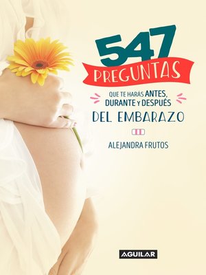 cover image of 547 preguntas que te harás antes, durante y después del embarazo